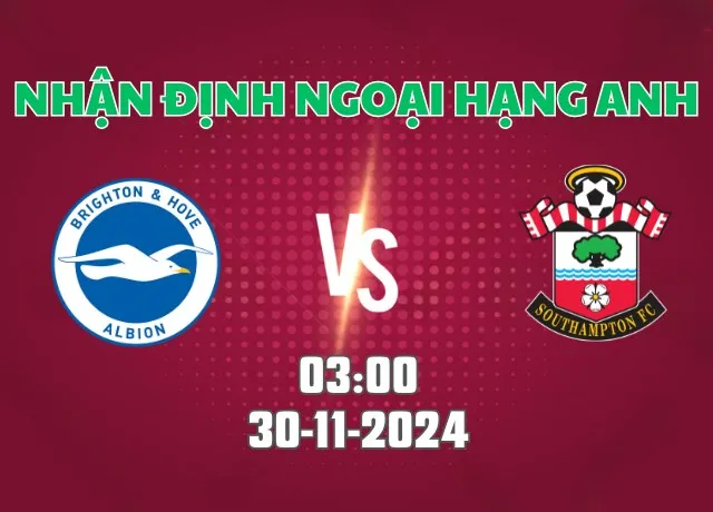 Nhận định bóng đá Brighton vs Southampton 03h00 ngày 30/11/2024:
